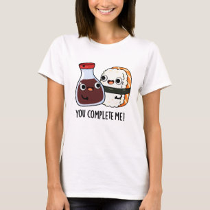 You Complete Me Funny Sushi Soy Sauce Pun T-Shirt