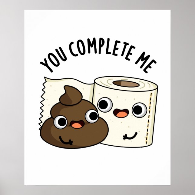 You Complete Me Funny Toilet Paper Poop Pun Poster (Front)