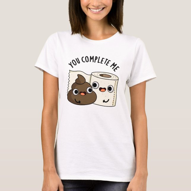 You Complete Me Funny Toilet Paper Poop Pun T-Shirt (Front)