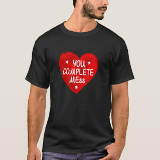 You complete ME Heart T-Shirt