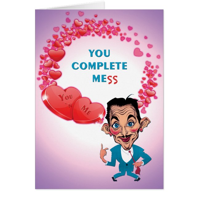 You Complete Me(ss) humourous Valentine card (Front)