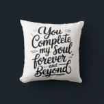 You Complete My Soul – Forever & Beyond Love Quote Cushion<br><div class="desc">A timeless romantic quote that speaks straight to the soul. “You Complete My Soul Forever and Beyond” is a heartfelt design made for true love, deep connection, and eternal commitment. Perfect for weddings, anniversaries, Valentine’s Day, or as a meaningful gift for someone who completes your world. Designed in a modern,...</div>