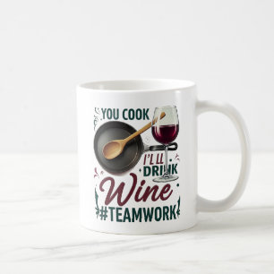 You Cook, I'll Drink Wine #Teamwork – Wine Lover Coffee Mug