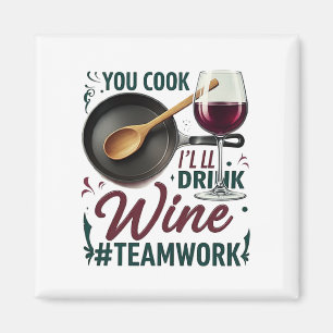 You Cook, I'll Drink Wine #Teamwork – Wine Lover Magnet