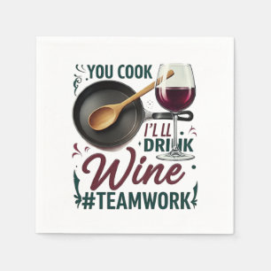 You Cook, I'll Drink Wine #Teamwork – Wine Lover Napkin