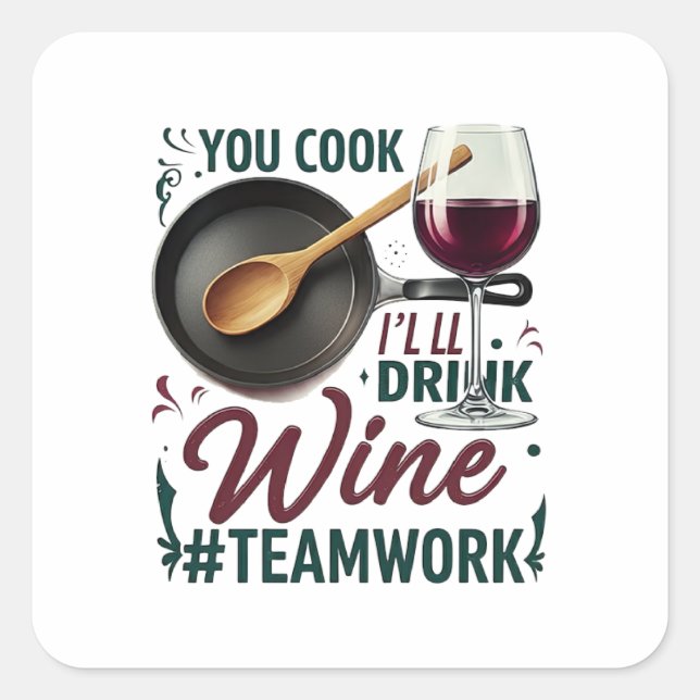 You Cook, I'll Drink Wine #Teamwork – Wine Lover Square Sticker (Front)