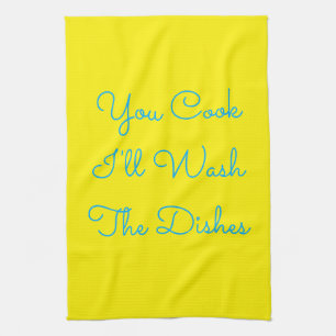 You Cook, I'll Wash the Dishes Tea Towel