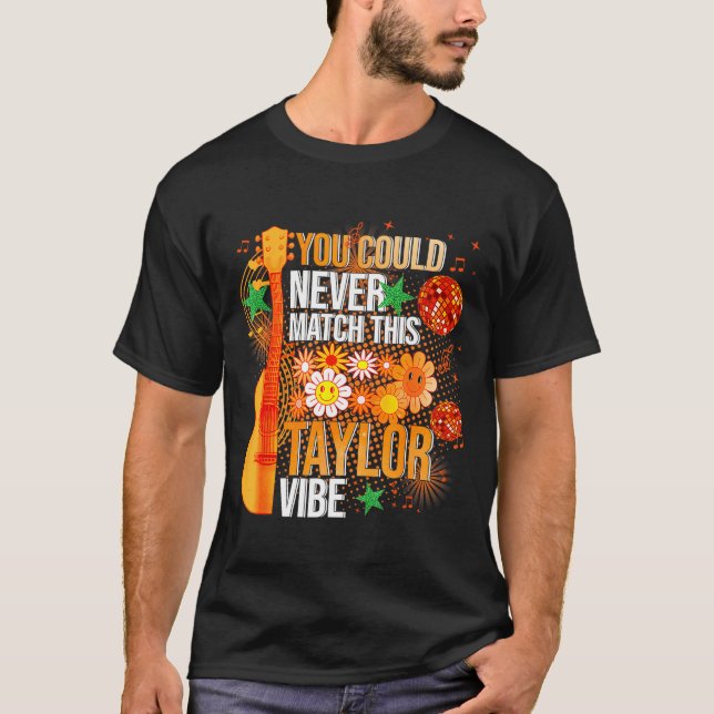 You Could Never Match This Taylor Vibe Groovy Wome T-Shirt (Front)