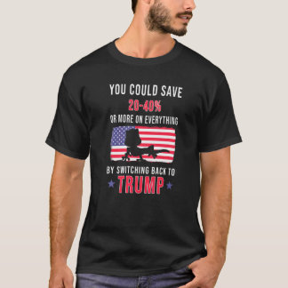 You Could Save 20 40 By Switching Back To Truump T-Shirt