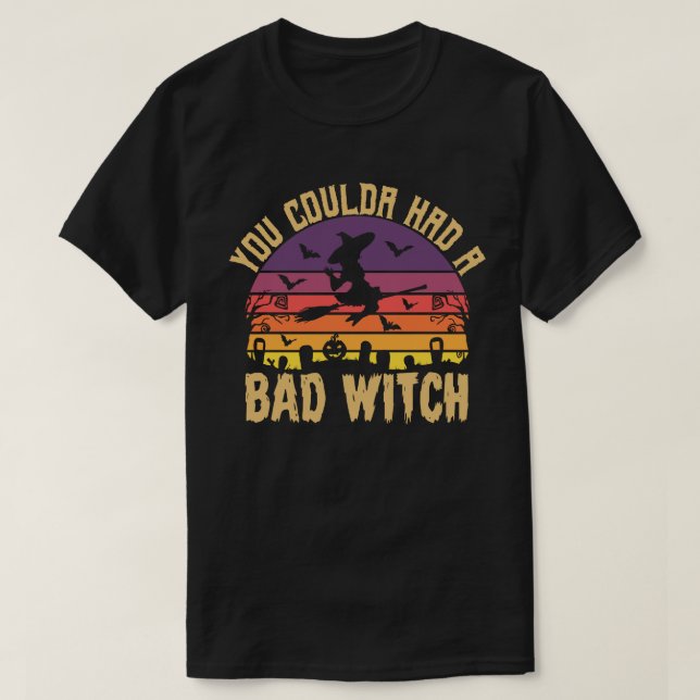 You Coulda Had A Bad Witch Funny Halloween Gift T-Shirt (Design Front)