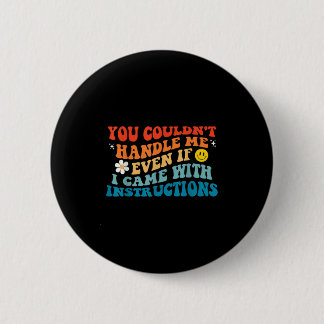 You Couldn't Handle Me Even If I Came With Instruc 6 Cm Round Badge