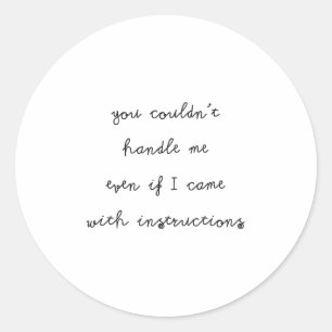 You Couldn't Handle Me Even If I Came With Instruc Classic Round Sticker