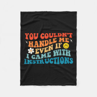 You Couldn't Handle Me Even If I Came With Instruc Fleece Blanket