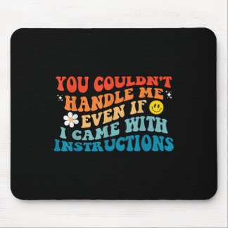 You Couldn't Handle Me Even If I Came With Instruc Mouse Pad
