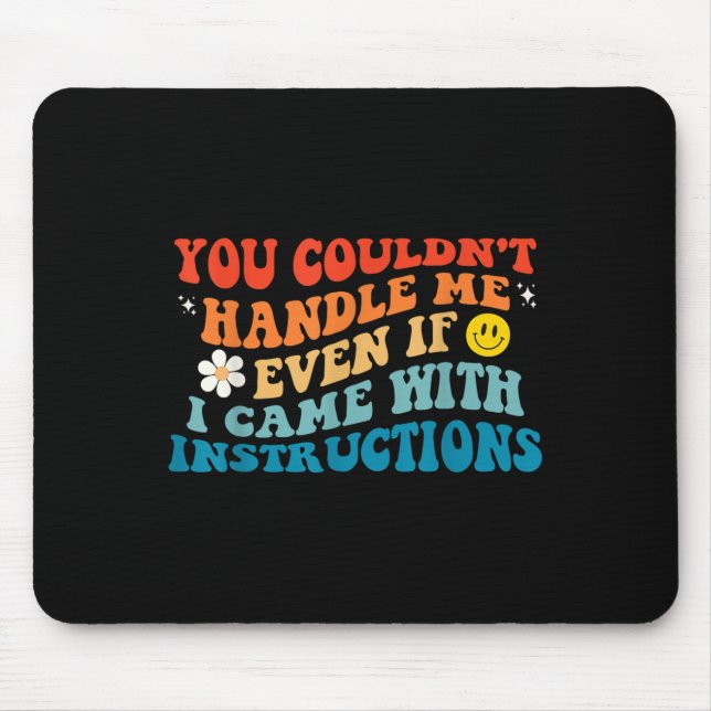 You Couldn't Handle Me Even If I Came With Instruc Mouse Pad (Front)