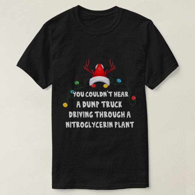 You Couldn't Hear A Dump Truck Driving Funny Chris T-Shirt (Design Front)