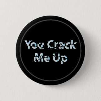 You Crack Me Up 6 Cm Round Badge
