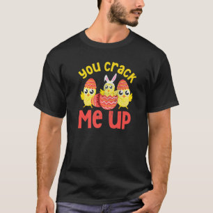 You Crack Me Up Cute Chicks Easter  T-Shirt