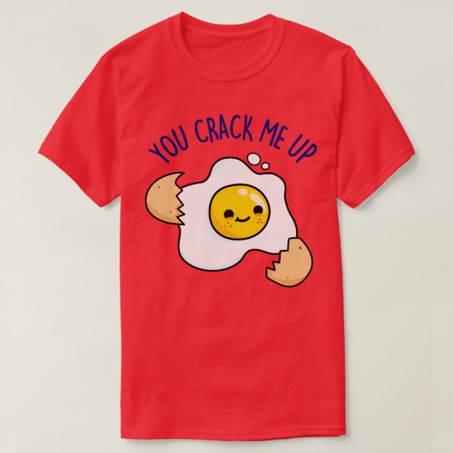 You Crack Me Up Cute Egg Pun T-Shirt (Design Front)