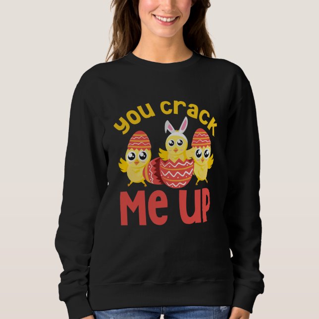 You Crack Me Up Easter Chicks Sweatshirt (Front)