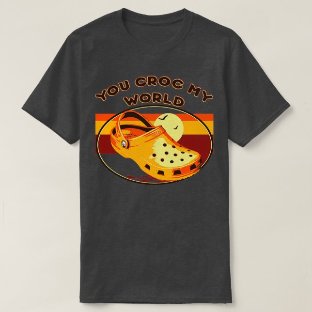 You Croc My World T-Shirt (Design Front)