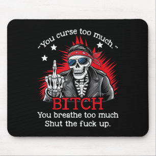 You Curse Too Much Btch You Breathe Too Much Funny Mouse Pad