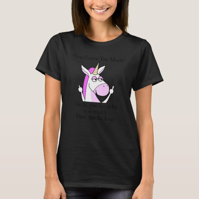 You Curse Too Much Pink Unicorn Humour T-Shirt (Front)