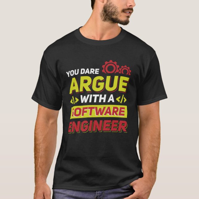 You dare argue with a Software Engineer T-Shirt (Front)