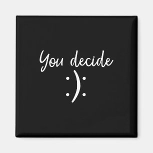 You Decide _ Snarky Funny &amp; Sy &amp; Gift  Magnet