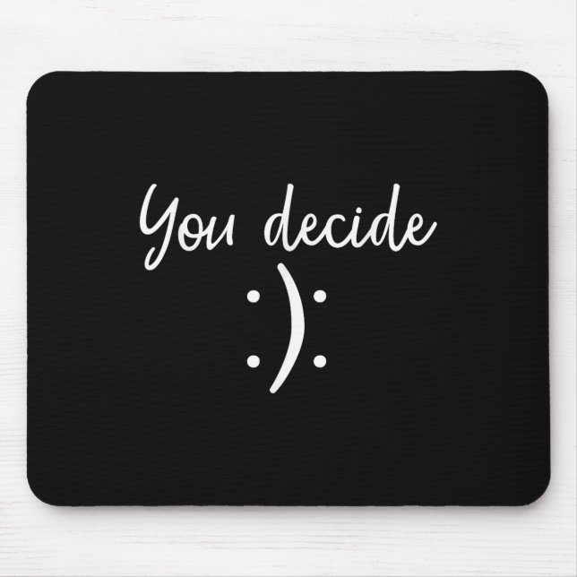 You Decide _ Snarky Funny &amp; Sy &amp; Gift  Mouse Pad (Front)