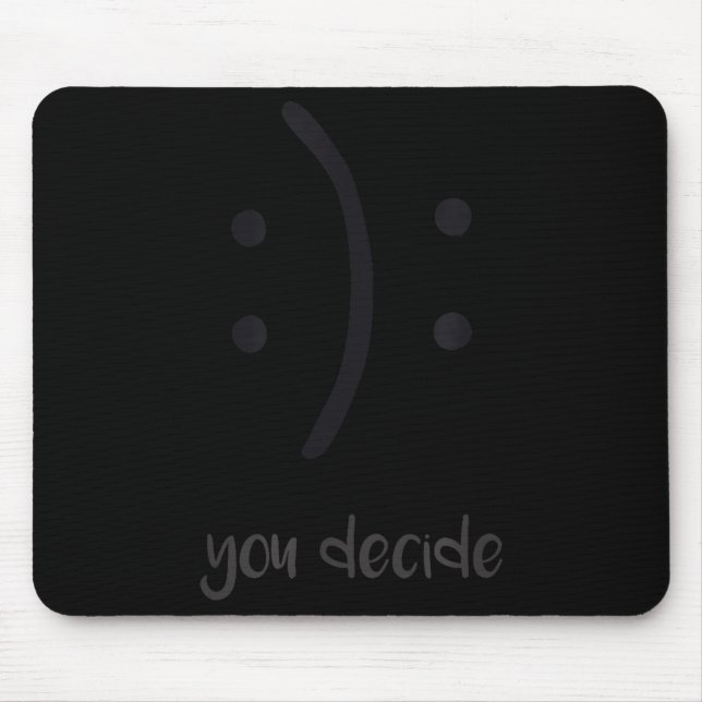 You Decide Trendy Emotions Happy Sad  Mouse Pad (Front)