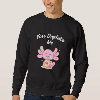 You Deplete Me Introvert Friends Antisocial Buddy  Sweatshirt