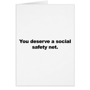 You deserve a social safety net