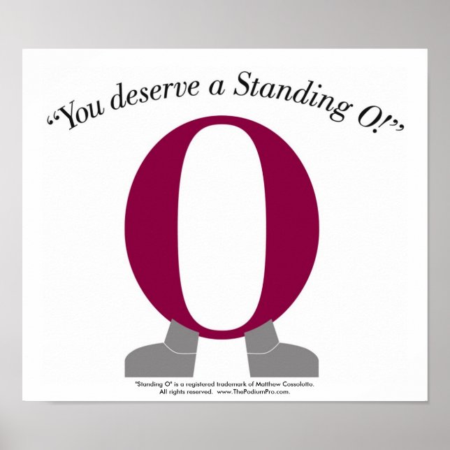 You Deserve a "Standing O" Poster -- The Podium Pr (Front)
