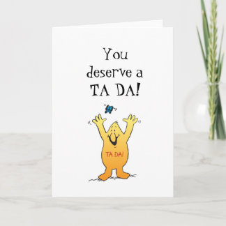 You deserve a TA DA! Card