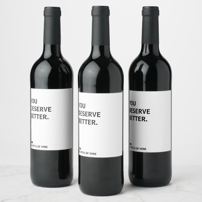 You Deserve Better Wine Label (Bottles)