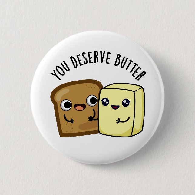 You Deserve Butter Funny Food Pun  6 Cm Round Badge (Front)