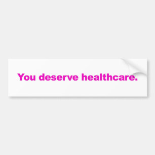 You Deserve Healthcare. Bumper Sticker. Sticker