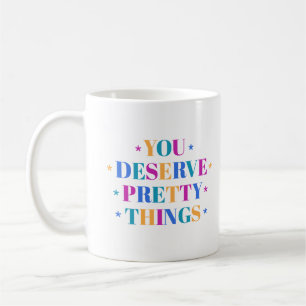 You Deserve Pretty Things Mug