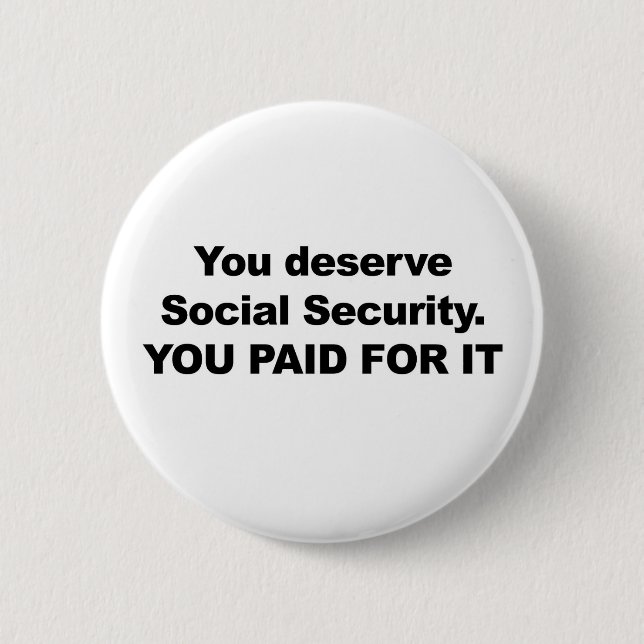 You Deserve Social Security 6 Cm Round Badge (Front)