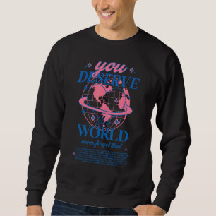 You Deserve The World Never Forget That Aesthetic Sweatshirt