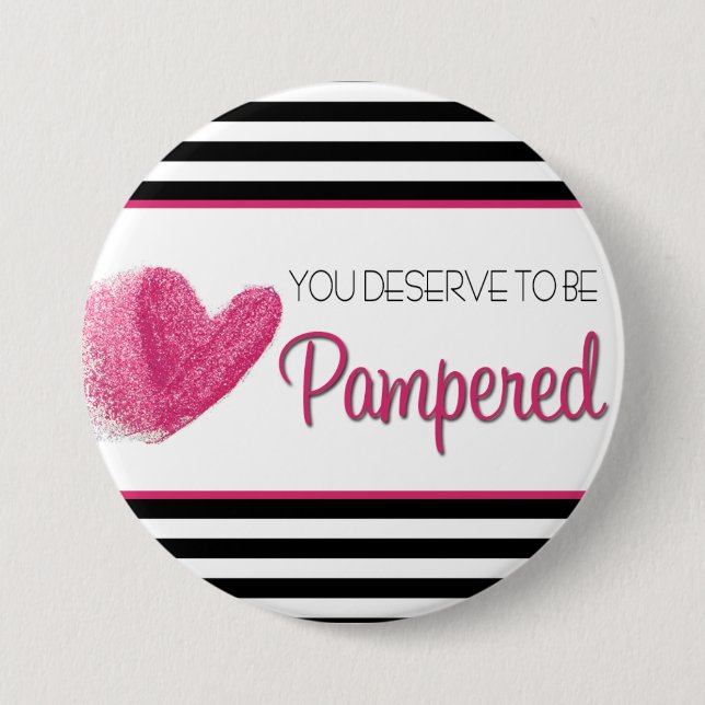 You deserve to sees Pampered 7.5 Cm Round Badge (Front)