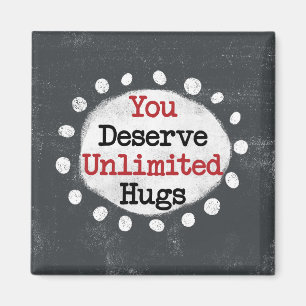 You Deserve Unlimited Hugs Refrigerator Magnet