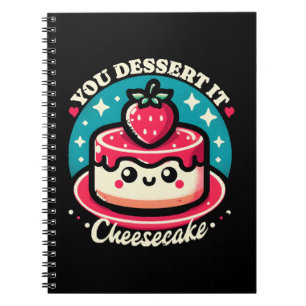 You Dessert It - Cheesecake Kawaii Notebook