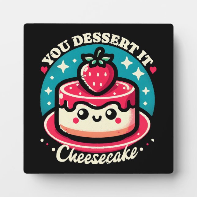 You Dessert It - Cheesecake Kawaii Plaque (Front)