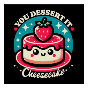 You Dessert It - Cheesecake Kawaii Poster