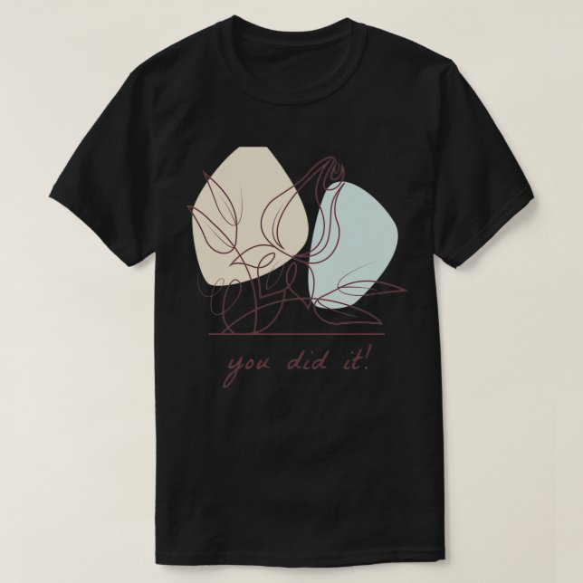 You Did It 1 T-Shirt (Design Front)