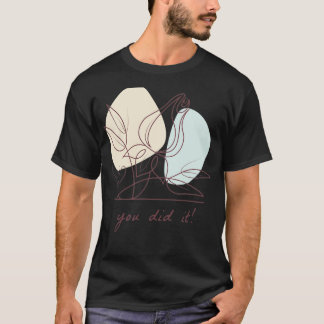 You Did It 1 T-Shirt