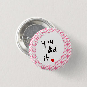 You Did It!  3 Cm Round Badge