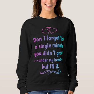 You didn't grow under my heart but in it Adoption  Sweatshirt